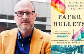 Dr. Jeffrey Jackson and his book, Paper Bullets: Two Artists Who Risked Their Lives to Defy the Nazis.