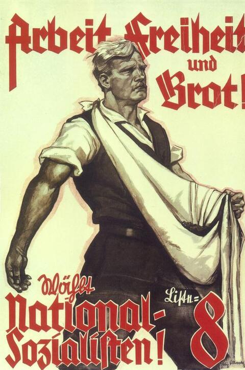  This German election poster from 1930 says, “Work, Freedom, and Bread–Vote National Socialist!""